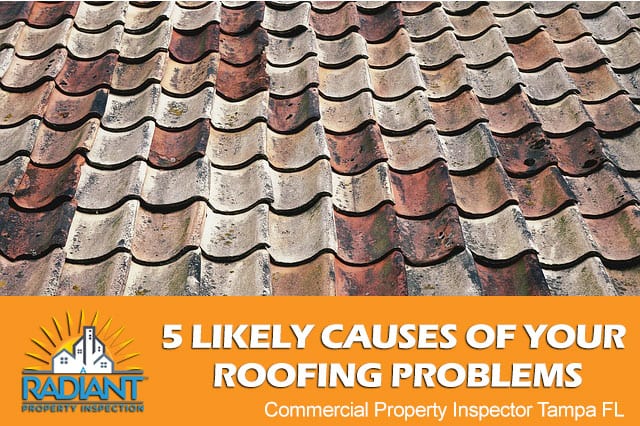 5 Likely Causes Of Your Roofing Problems